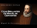 Citas Brillantes De Miguel de Cervantes | Palabras Que Vale La Pena Escuchar