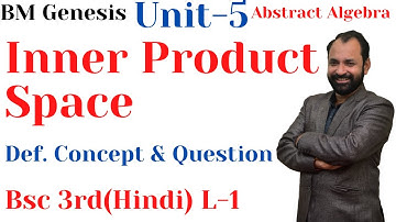 Inner Product Space \ Inner product \ Concept Properties & Qu. \ Abstract Algebra | Bsc 3\ Hindi\L-1