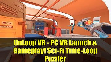 UnLoop VR - PC VR Launch & Gameplay! Sci-Fi Time-Loop Puzzler
