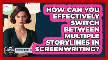 How Can You Effectively Switch Between Multiple Storylines In Screenwriting?