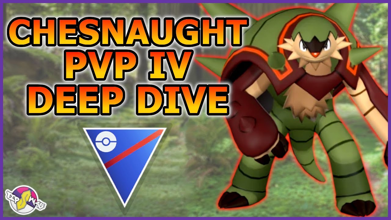 CHESNAUGHT PVP IV DEEP DIVE Pokémon GO YouTube