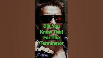 Did You Know That For The Terminator