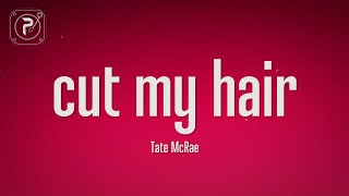 Tate McRae  cut my hair (Lyrics)