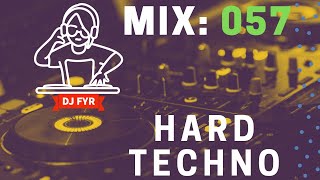 Hard Techno Mix - DJ FYR Mix 057