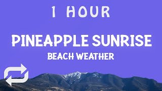 [ 1 HOUR ] beachweather - Pineapple Sunrise (Lyrics)