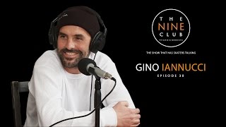 Gino Iannucci | The Nine Club With Chris Roberts  Episode 30