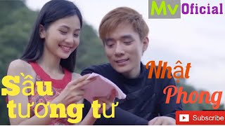 Sầu Tương Tư × Nhật Phong | MV Oficial