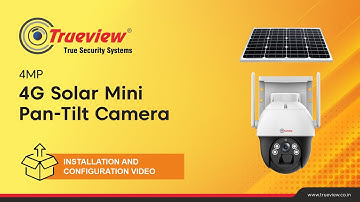 Trueview 4G Solar Mini Pan-Tilt Camera Installation and Configuration