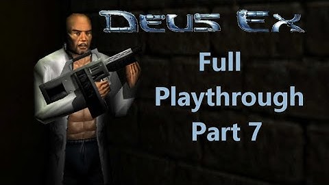 Deus Ex - Full Playthrough Part 7