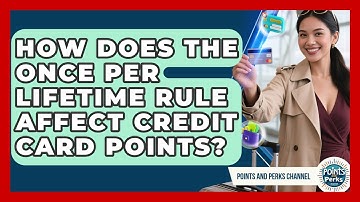 How Does The Once Per Lifetime Rule Affect Credit Card Points? - Points and Perks Channel