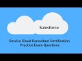 Salesforce Service Cloud Consultant Exam Practice Questions (2020)