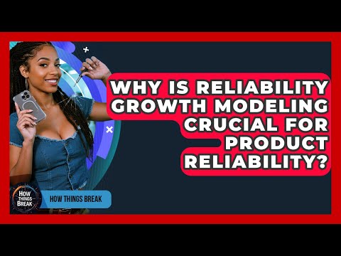 Why Is Reliability Growth Modeling Crucial For Product Reliability? - How Things Break