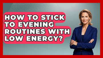 How To Stick To Evening Routines With Low Energy? - Habit Hacks Hub