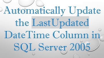 Automatically Update the LastUpdated DateTime Column in SQL Server 2005