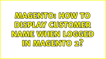 Magento: How to display customer name when logged in Magento 2? (4 Solutions!!)