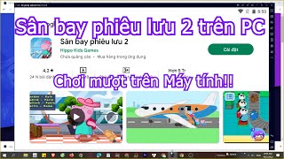 Cách tải Sân bay phiêu lưu 2 PC trên Máy tính, Laptop Windows, Cách tải và chơi mượt nhất screenshot 1