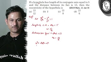 If a hyperbola has length of its conjugate axis equal to 5 and the distance between its foci is 1...