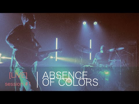 ABSENCE OF COLORS - "Cycles" (live session)