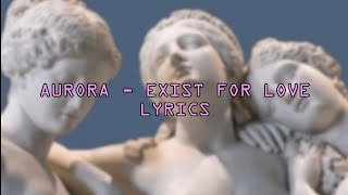 Video thumbnail of "AURORA - EXIST FOR LOVE LYRICS"