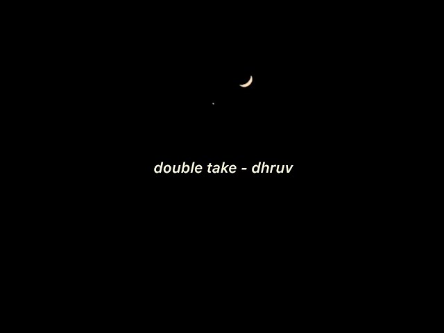 Double Take - Dhruv Lyrics. class=