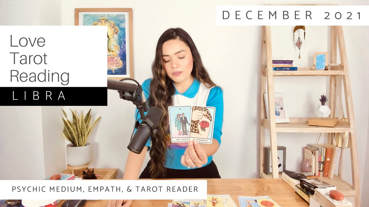 LIBRA “Don’t doubt their love. They want nothing more than to be with you too” December 2021