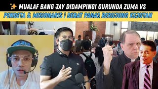 ✨ MUALAF BANG JAY DIDAMPINGI GURUNDA ZUMA VS PENDETA & MISIONARIS | DEBAT PANAS BERUJUNG KEJUTAN
