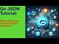 Go JSON Tutorial: Marshalling and Unmarshalling Explained