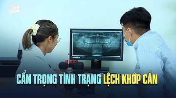 Cẩn trọng tình trạng lệch khớp cắn | VTV24