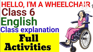 Class 6 English Unit 3 Hello, I am a Wheelchair Class explanation| Full Activities| Activities