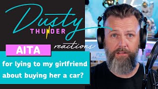 AITA for lying to my girlfriend about buying her a car? - Dusty Thunder Reads & Reacts