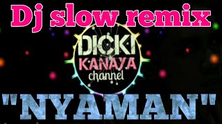 Dj slow remix NYAMAN - ANDMESH fullbass