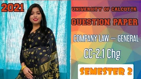 UNIVERSITY OF CALCUTTA QUESTION PAPER COMPANY LAW — GENERAL  CC-2.1 Chg FM-80 SEMESTER 2 2021