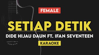 Setiap Detik - Dide Hijau Daun Ft. Ifan Seventeen (Karaoke Akustik) Female Key