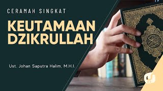 Keutamaan Berzikir di Bulan Ramadhan - Ustadz Johan Saputra Halim, M.H.I. - Ceramah Singkat