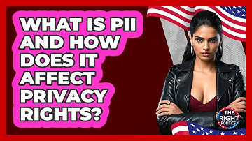 What Is PII And How Does It Affect Privacy Rights? - The Right Politics