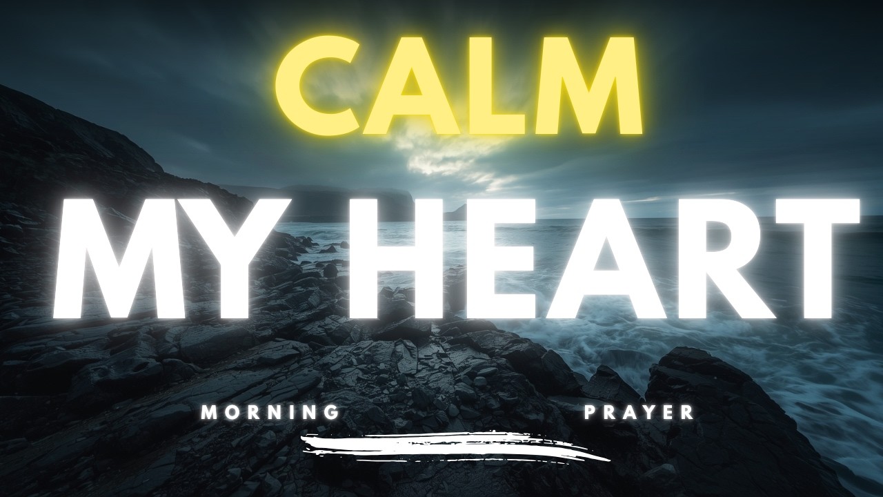 Lord, Calm My Heart Today | Morning Prayer for Peace