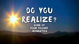 'Do You Realize?' | Cover by Plum Village Monastics