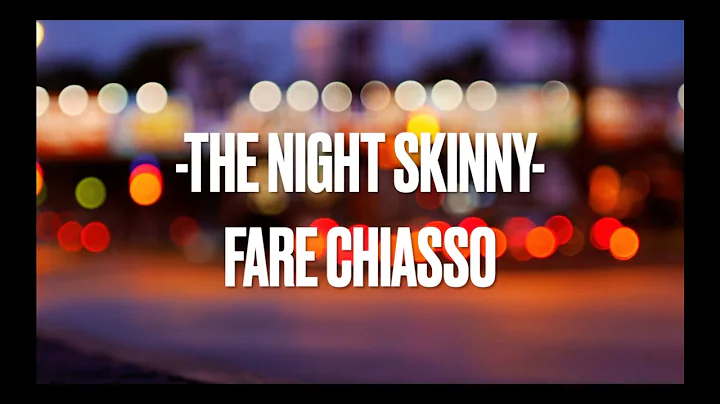 Fare Chiasso//The Night Skinny - lyrics