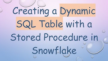 Creating a Dynamic SQL Table with a Stored Procedure in Snowflake