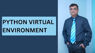Python Virtual Environment - What, Why and How