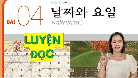 TIẾNG HÀN SƠ CẤP 1 BÀI 4- LUYỆN ĐỌC