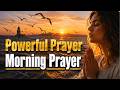 Always Start Your Day with Powerful Morning Prayers for Protection &amp; Life Change | Morning Prayer