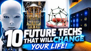 Top 10 Future Technologies That Will Change Everything (Coming Sooner Than You Think!) #futuretech 