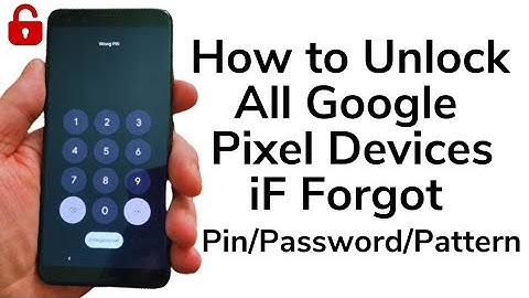 How To Unlock Google Pixel 3/3a/3aXL/4/4XL/4a/5a/6/6a/6Pro/7/7Pro iF Forgot Pin/Pattern/Password