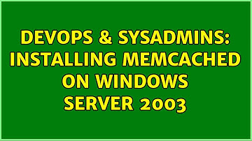 DevOps & SysAdmins: Installing memcached on Windows Server 2003