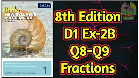 Q8-Q9 || Ex-2B || D1-8th Edition || Fractions || think New Syllabus mathematics