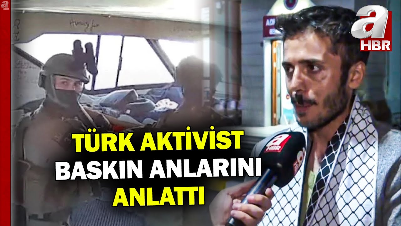 Türk aktivist baskın anlarını anlattı: İsrail işkence yaptı | A Haber
