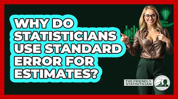 Why Do Statisticians Use Standard Error For Estimates?