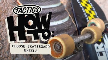 How to Choose Skateboard Wheels | Tactics