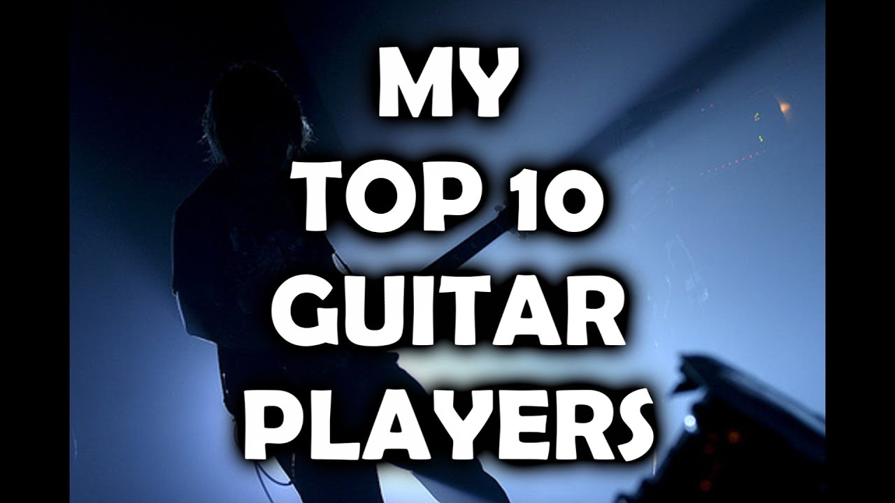 MY TOP 10 GUITAR PLAYERS (For Dave Tarone) YouTube